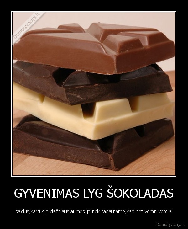 GYVENIMAS LYG ŠOKOLADAS