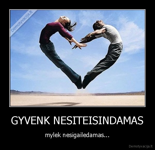 GYVENK NESITEISINDAMAS