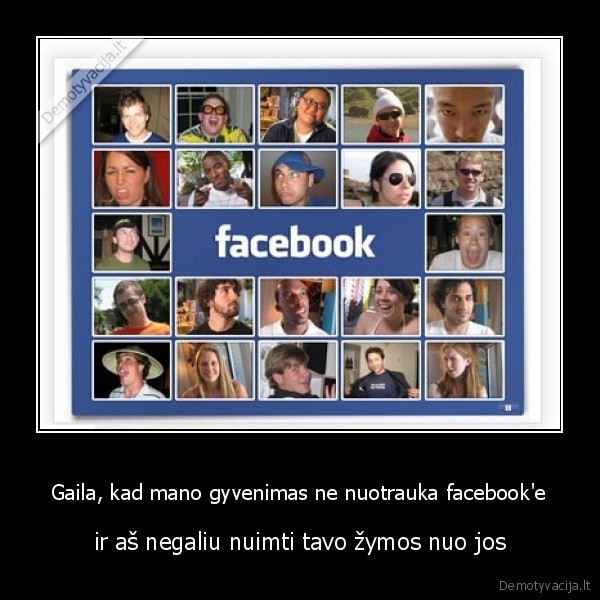Gaila, kad mano gyvenimas ne nuotrauka facebook'e