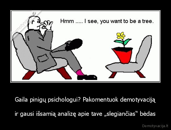Gaila pinigų psichologui? Pakomentuok demotyvaciją