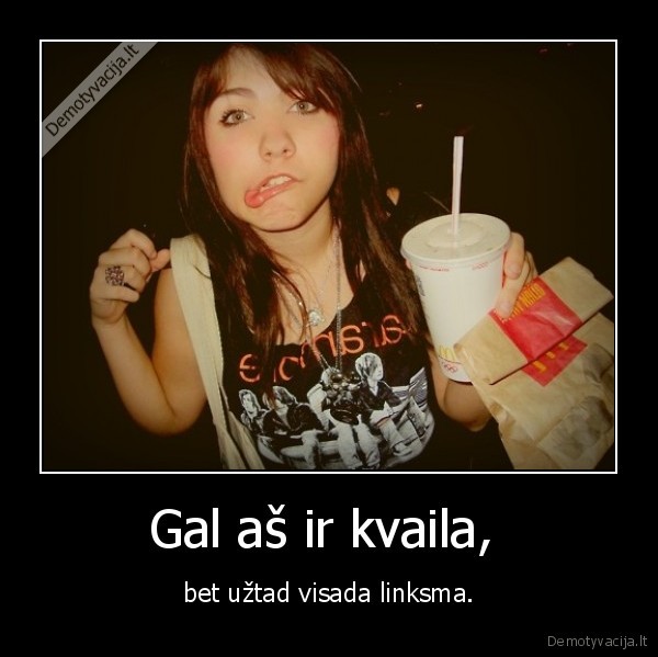Gal aš ir kvaila, 