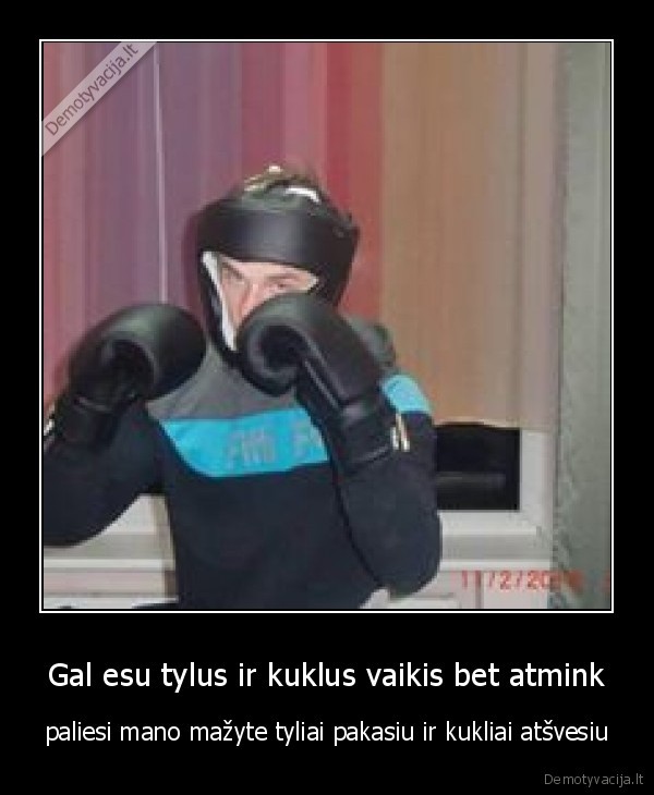 Gal esu tylus ir kuklus vaikis bet atmink