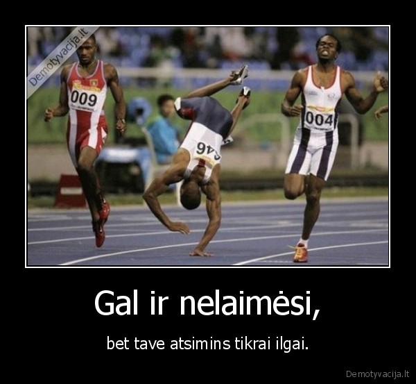Gal ir nelaimėsi,