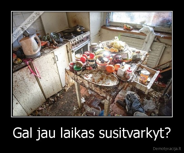 Gal jau laikas susitvarkyt?