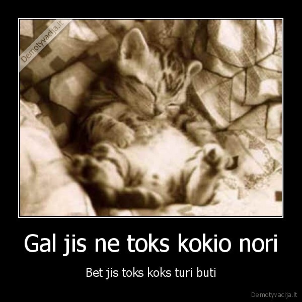 Gal jis ne toks kokio nori