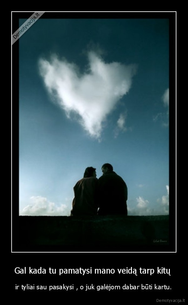 Gal kada tu pamatysi mano veidą tarp kitų 