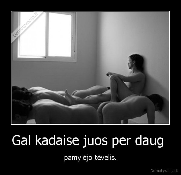 Gal kadaise juos per daug 