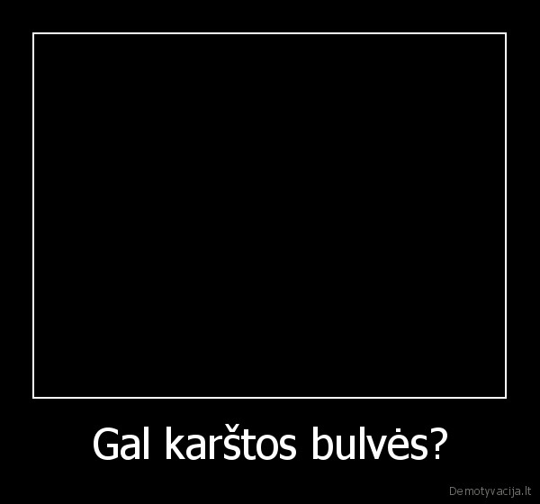 Gal karštos bulvės?