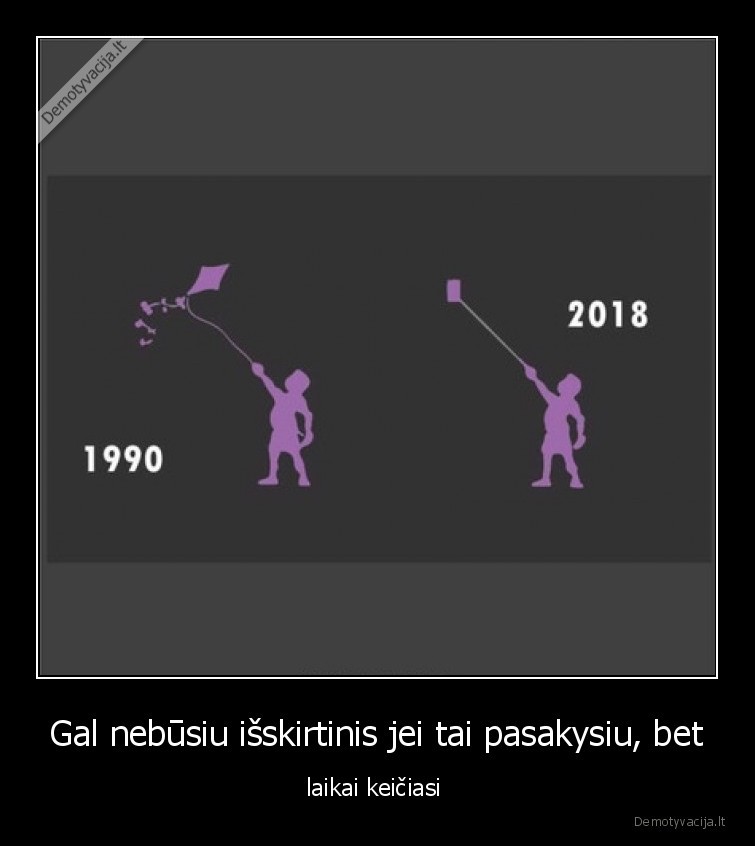 laikai, keiciasi,kiti,laikai,vaikai,aitvaras,selfie