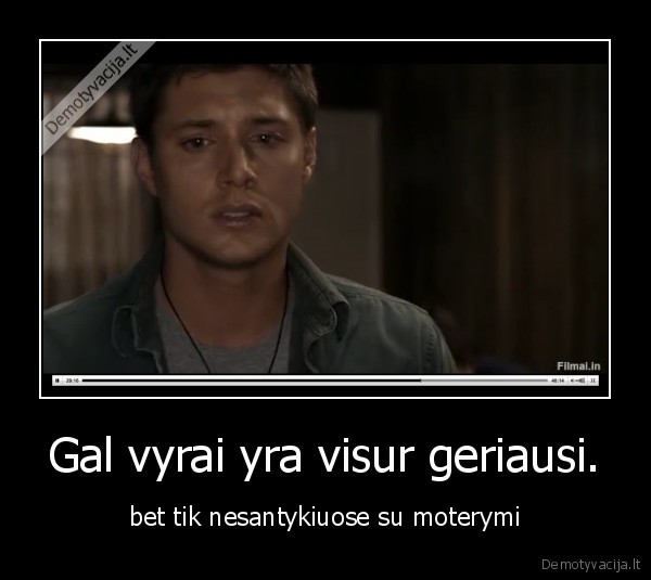 Gal vyrai yra visur geriausi.