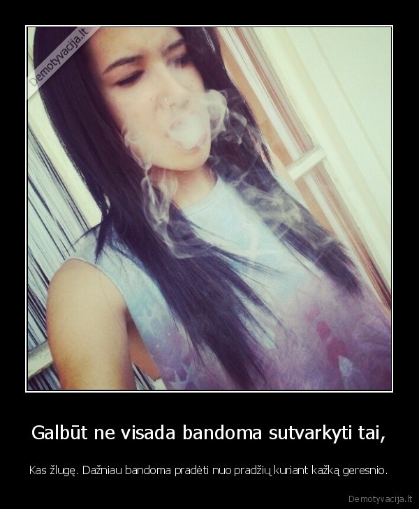 Galbūt ne visada bandoma sutvarkyti tai,