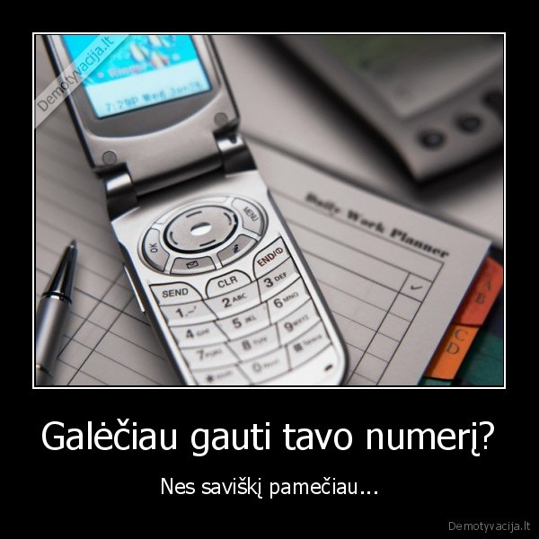 Galėčiau gauti tavo numerį?