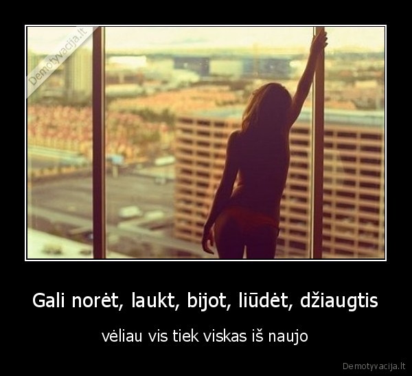 Gali norėt, laukt, bijot, liūdėt, džiaugtis