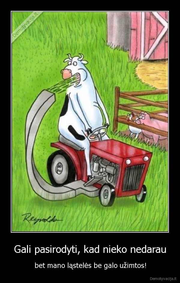 Gali pasirodyti, kad nieko nedarau