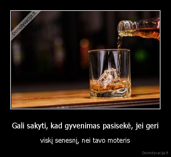 viskis,geras, gyvenimas