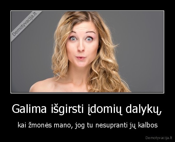 Galima išgirsti įdomių dalykų,