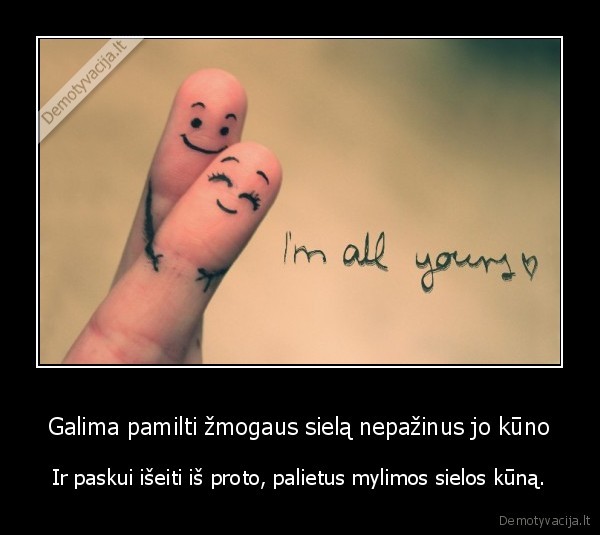 Galima pamilti žmogaus sielą nepažinus jo kūno