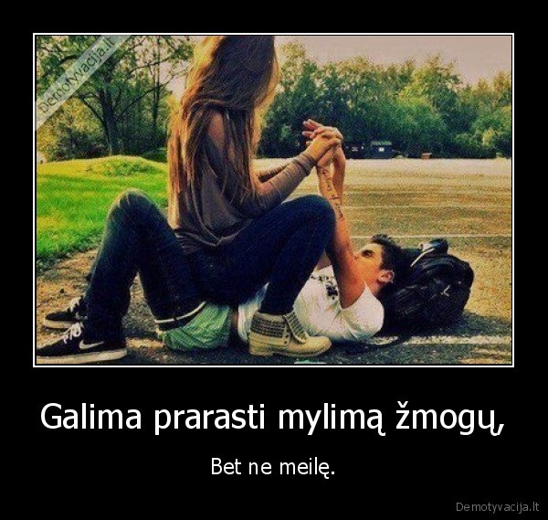 Galima prarasti mylimą žmogų,