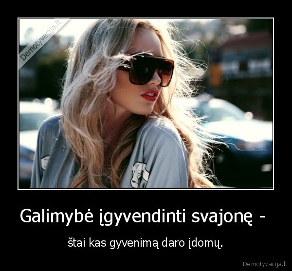 Galimybė įgyvendinti svajonę - 