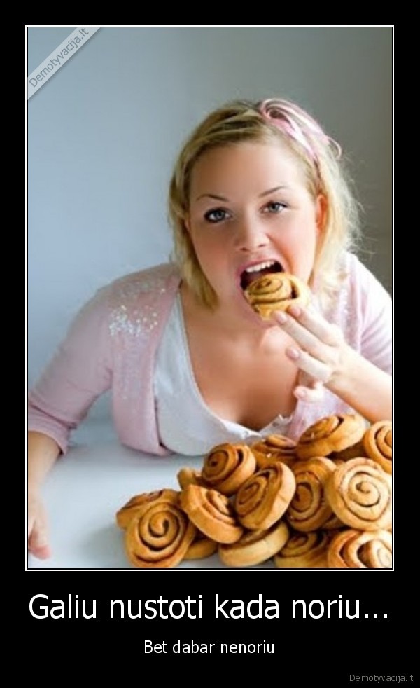 Galiu nustoti kada noriu...