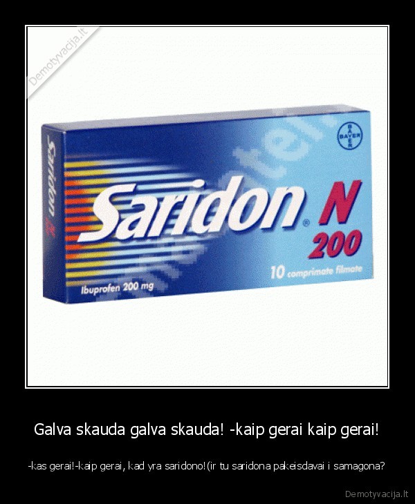 Galva skauda galva skauda! -kaip gerai kaip gerai!