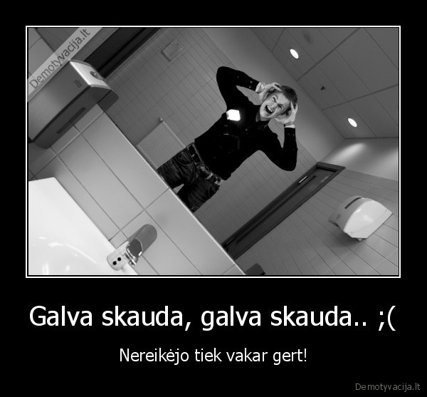 Galva skauda, galva skauda.. ;(