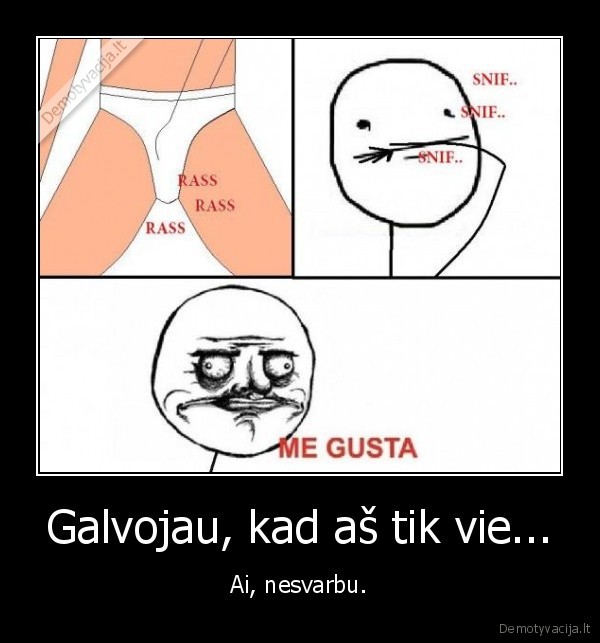 Galvojau, kad aš tik vie...