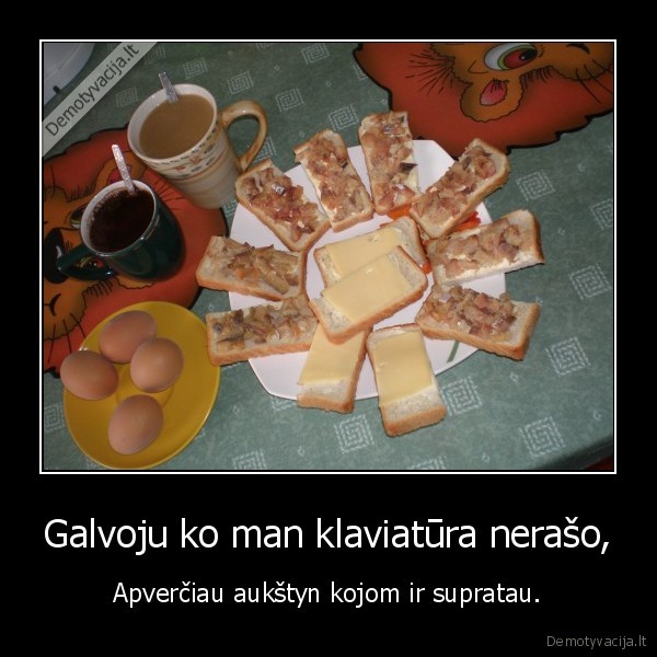 Galvoju ko man klaviatūra nerašo,