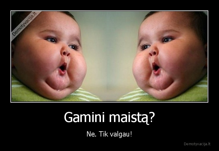 Gamini maistą?