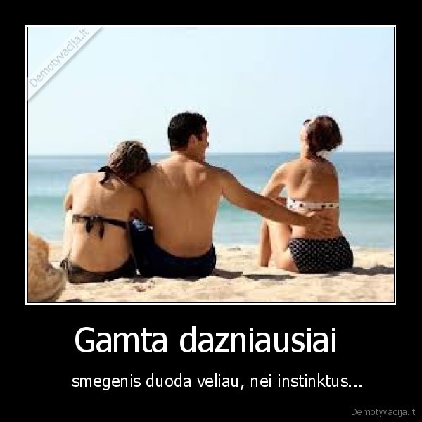 gamta,smegenis,instinktai