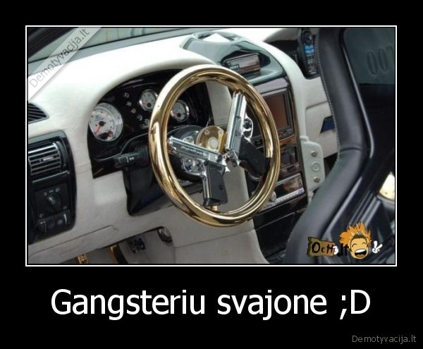 Gangsteriu svajone ;D
