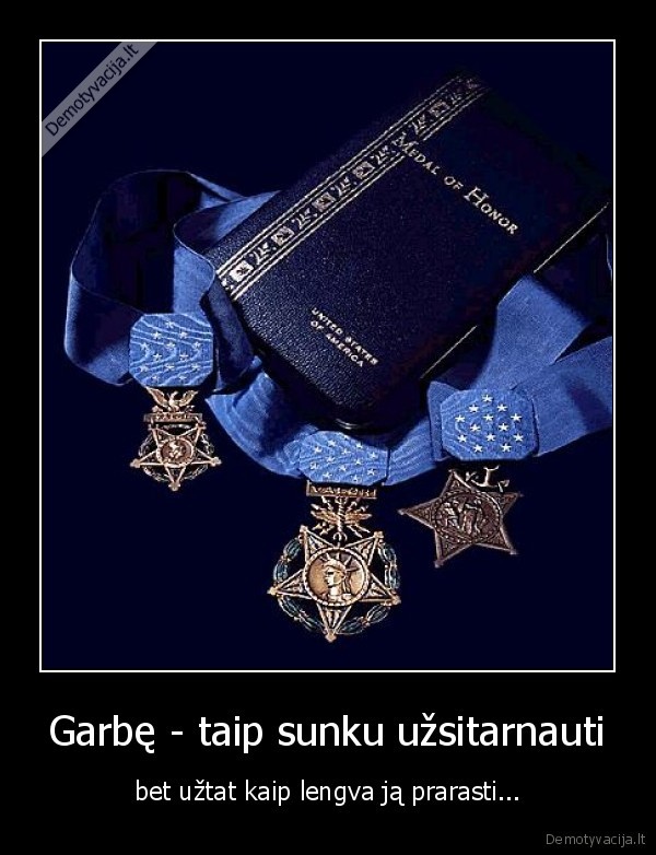 Garbę - taip sunku užsitarnauti