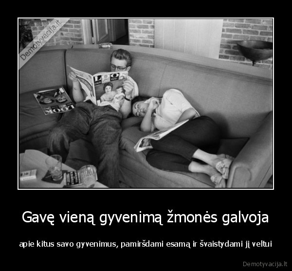 Gavę vieną gyvenimą žmonės galvoja