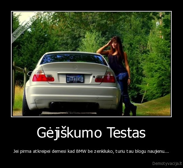 prikolas,teisybe,testas,bmw,automobiliai,merginos,nesamones