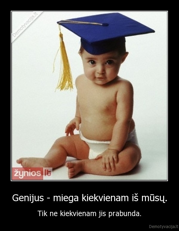 Genijus - miega kiekvienam iš mūsų.