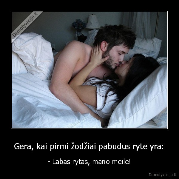 Gera, kai pirmi žodžiai pabudus ryte yra: