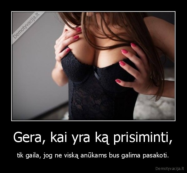 Gera, kai yra ką prisiminti,