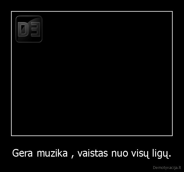 gera, muzika,vaistas, nuo, visu, ligu