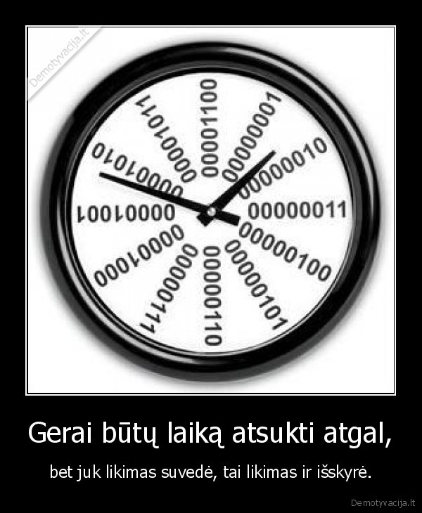 Gerai būtų laiką atsukti atgal,