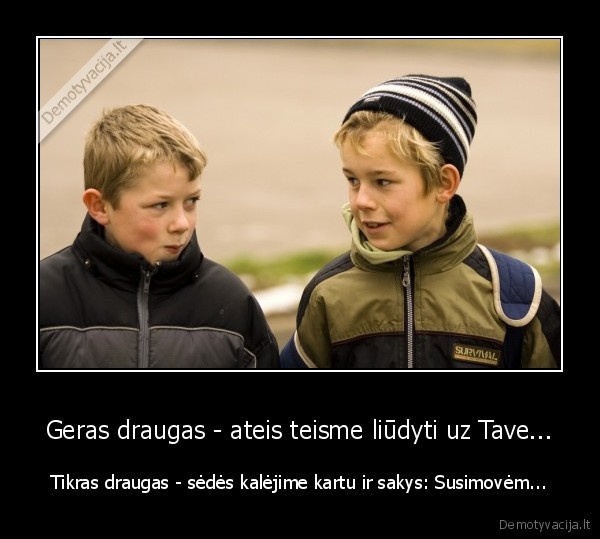 Geras draugas - ateis teisme liūdyti uz Tave...
