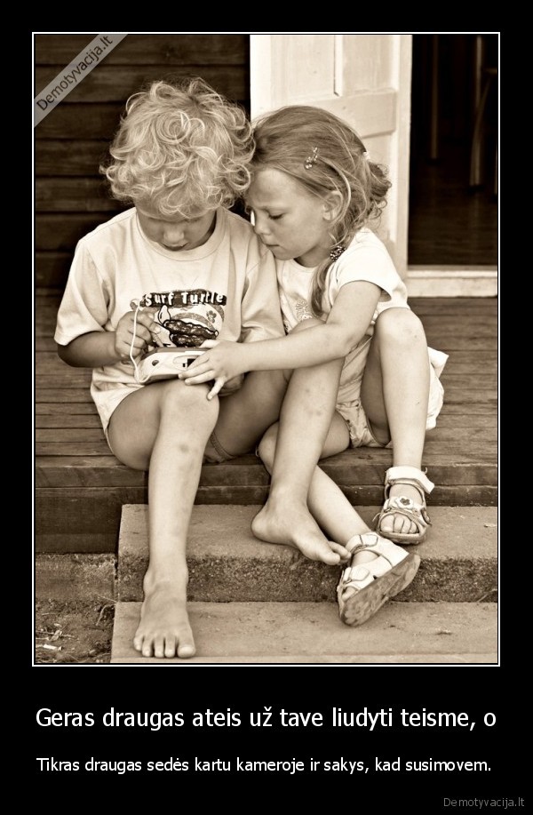 Geras draugas ateis už tave liudyti teisme, o