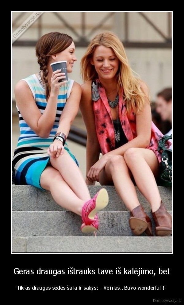 Geras draugas ištrauks tave iš kalėjimo, bet