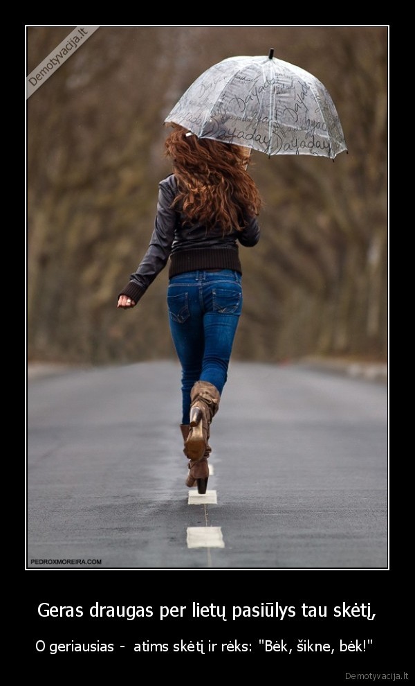 Geras draugas per lietų pasiūlys tau skėtį,