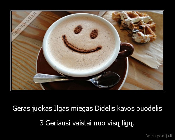 Geras juokas Ilgas miegas Didelis kavos puodelis