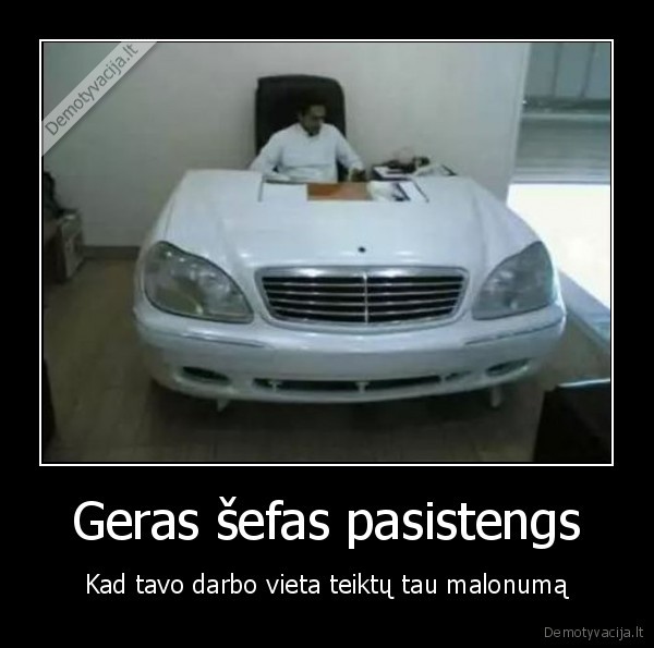 Geras šefas pasistengs
