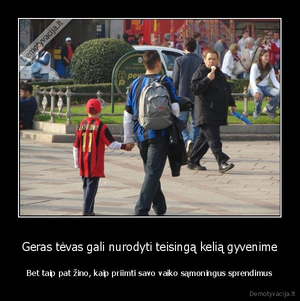 Geras tėvas gali nurodyti teisingą kelią gyvenime