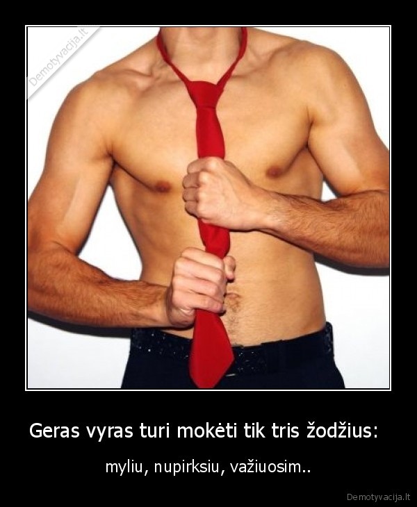 Geras vyras turi mokėti tik tris žodžius: 