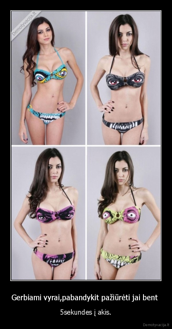 Gerbiami vyrai,pabandykit pažiūrėti jai bent 