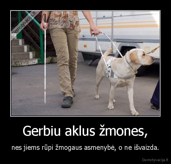 Gerbiu aklus žmones,