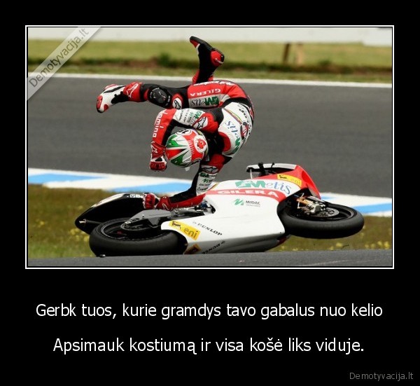 Gerbk tuos, kurie gramdys tavo gabalus nuo kelio